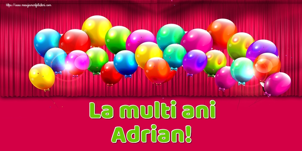 La multi ani Adrian! - Felicitari onomastice cu baloane