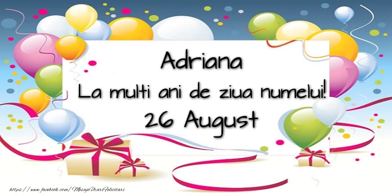 Adriana, La multi ani de ziua numelui! 26 August - Felicitari onomastice