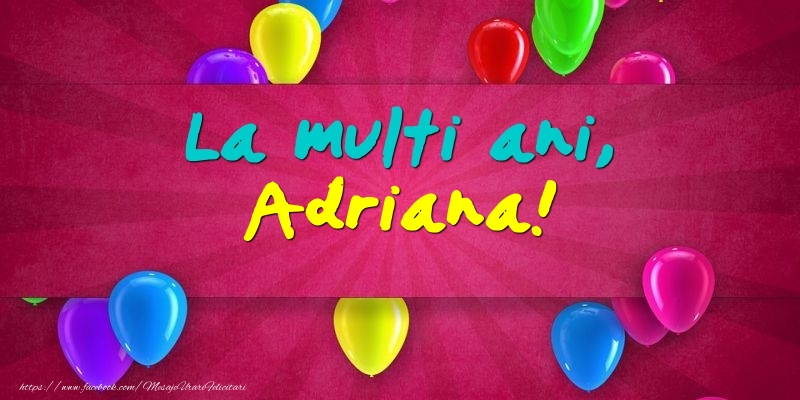La multi ani, Adriana! - Felicitari onomastice cu baloane