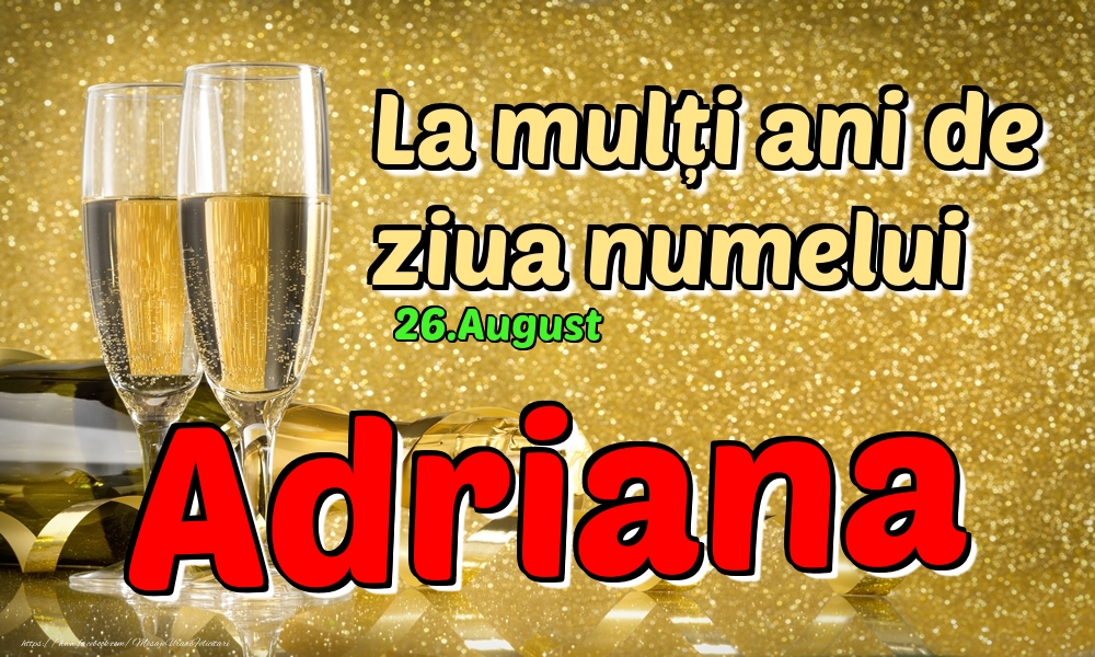 26.August - La mulți ani de ziua numelui Adriana! - Felicitari onomastice