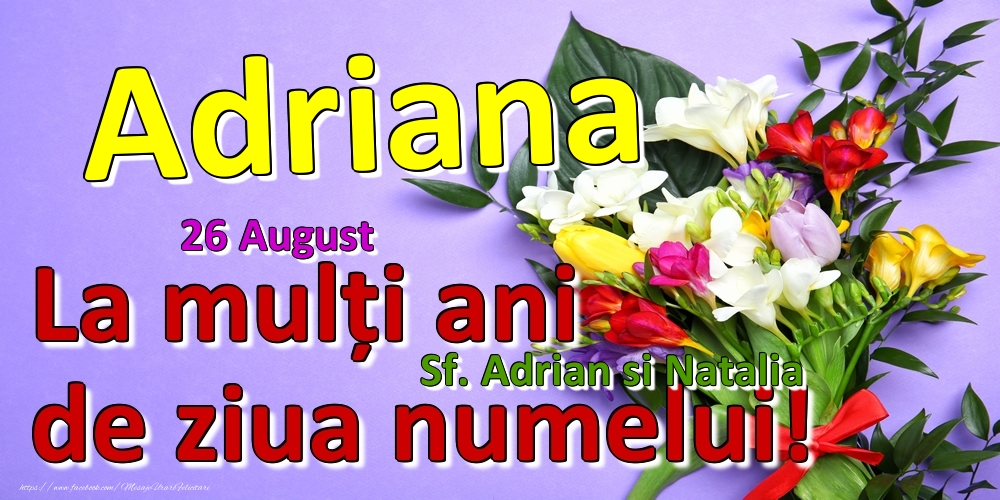 26 August - Sf. Adrian si Natalia -  La mulți ani de ziua numelui Adriana! - Felicitari onomastice