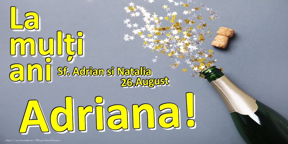 26.August - La mulți ani Adriana!  - Sf. Adrian si Natalia - Felicitari onomastice
