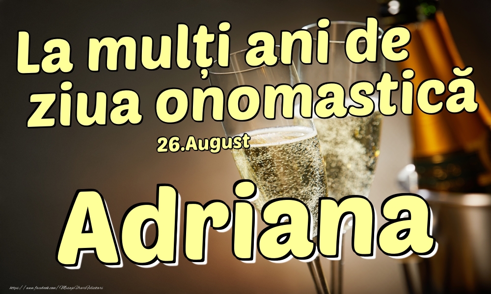 26.August - La mulți ani de ziua onomastică Adriana! - Felicitari onomastice