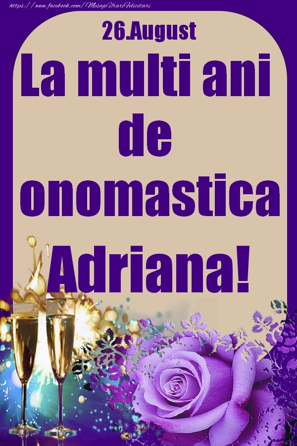 26.August - La multi ani de onomastica Adriana! - Felicitari onomastice