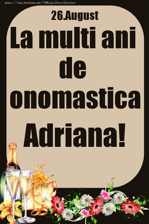 26.August - La multi ani de onomastica Adriana! - Felicitari onomastice