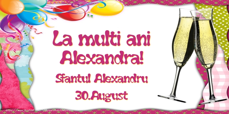 La multi ani, Alexandra! Sfantul Alexandru - 30.August - Felicitari onomastice