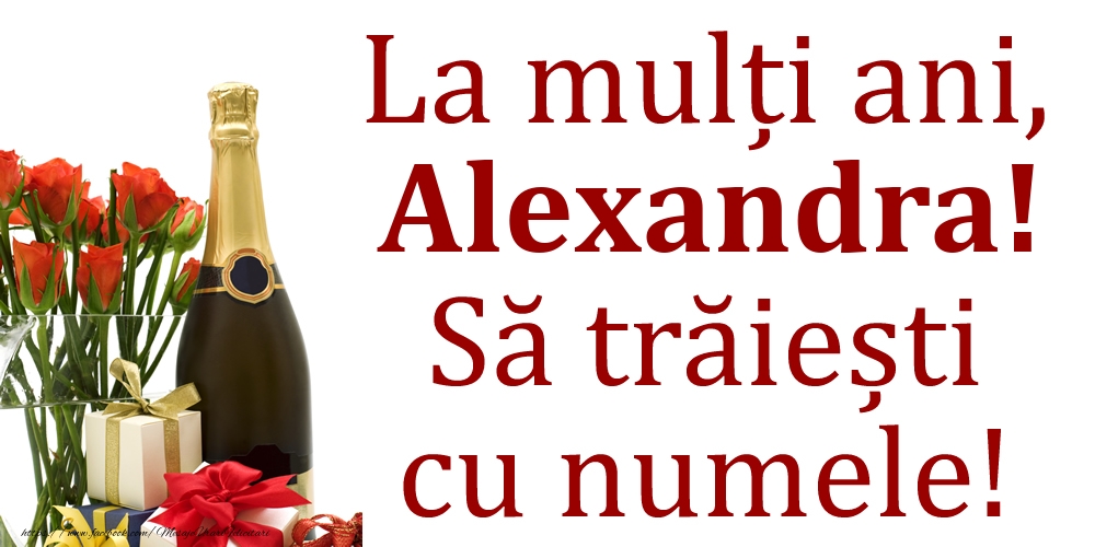 La mulți ani, Alexandra! Să trăiești cu numele! - Felicitari onomastice cu cadouri
