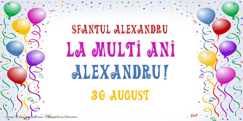 La multi ani Alexandru! 30 August - Felicitari onomastice