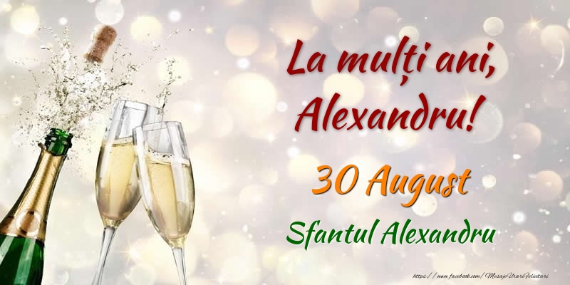 La multi ani, Alexandru! 30 August Sfantul Alexandru - Felicitari onomastice