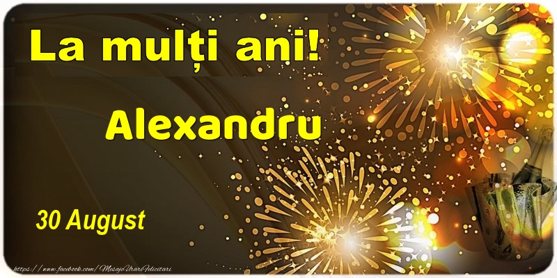 La multi ani! Alexandru - 30 August - Felicitari onomastice