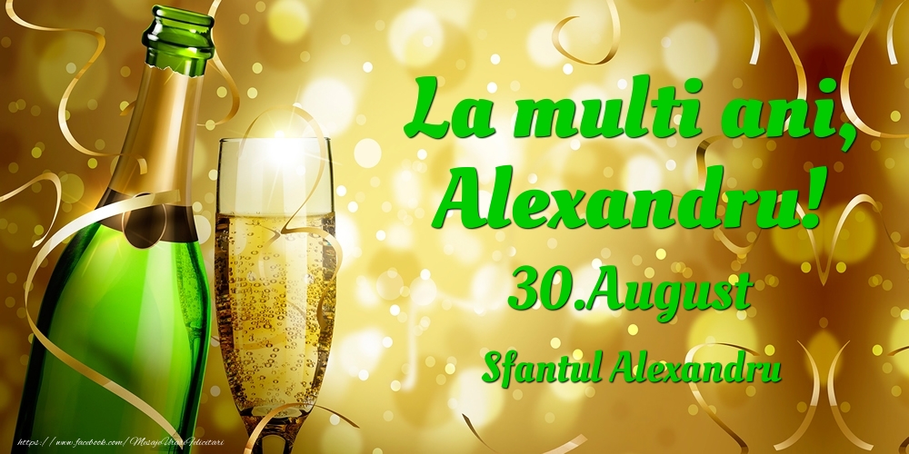 La multi ani, Alexandru! 30.August - Sfantul Alexandru - Felicitari onomastice
