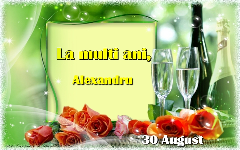 La multi ani, Alexandru! 30 August - Felicitari onomastice