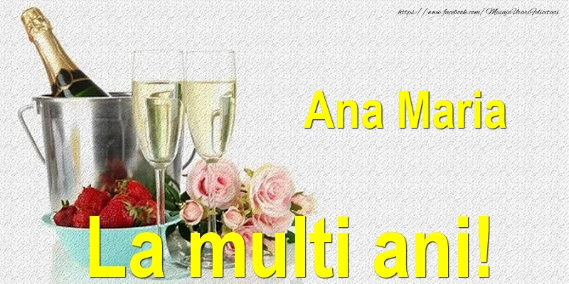 Ana Maria La multi ani! - Felicitari onomastice cu sampanie