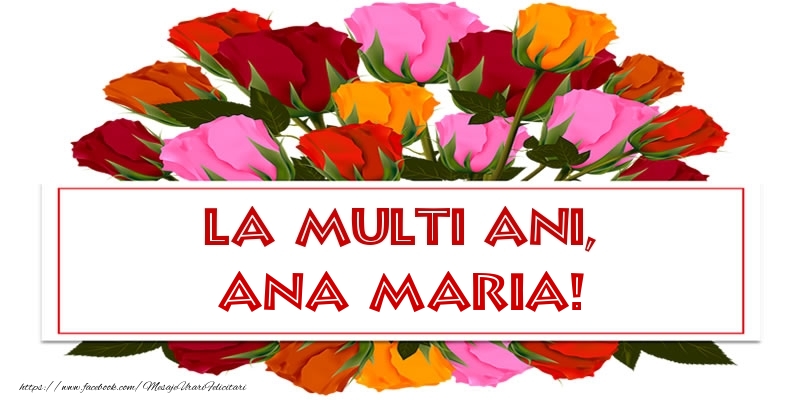 La multi ani, Ana Maria! - Felicitari onomastice cu trandafiri