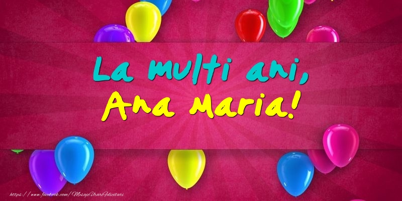 La multi ani, Ana Maria! - Felicitari onomastice cu baloane