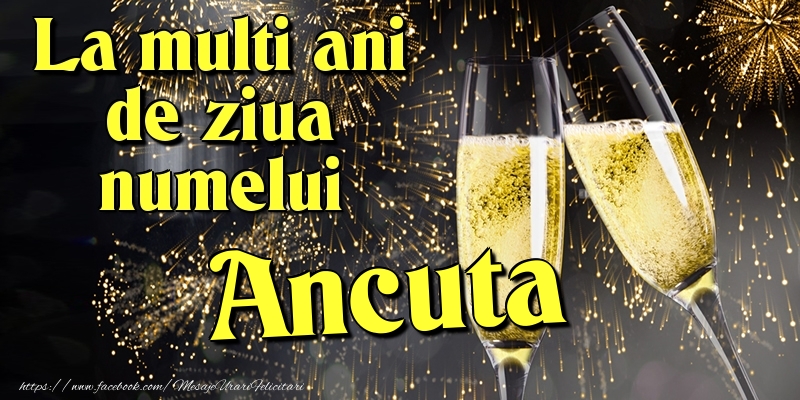 La multi ani de ziua numelui Ancuta - Felicitari onomastice cu artificii