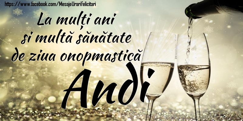 La mulți ani si multă sănătate de ziua onopmastică Andi - Felicitari onomastice cu sampanie