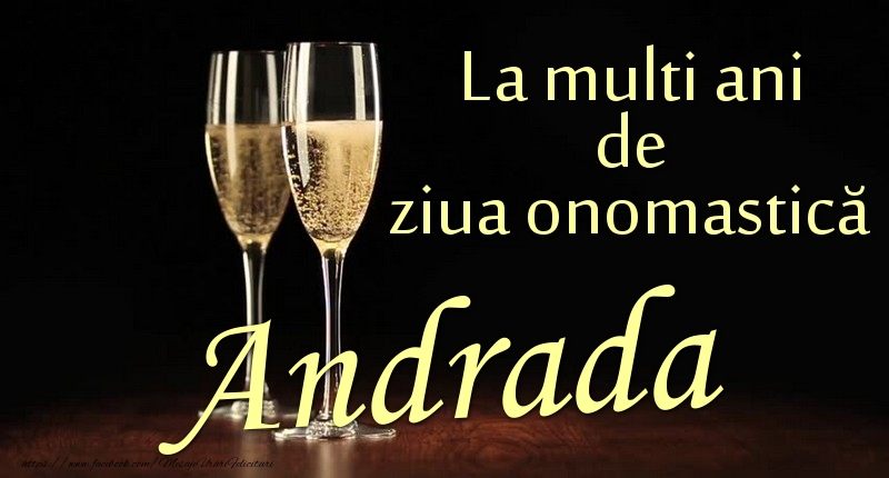 La multi ani de ziua onomastică Andrada - Felicitari onomastice cu sampanie