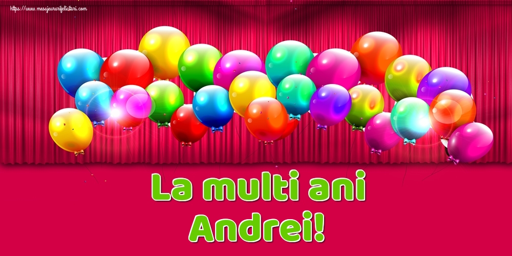 La multi ani Andrei! - Felicitari onomastice cu baloane