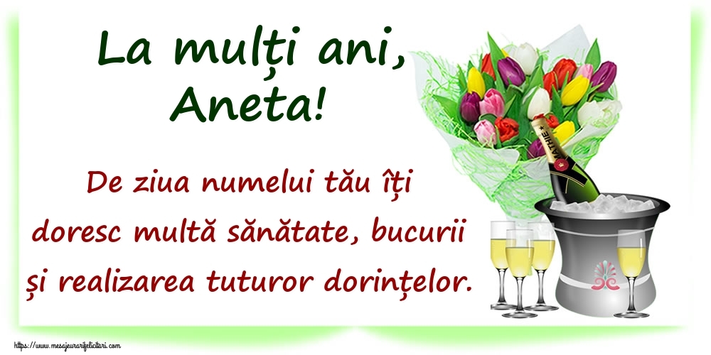 La mulți ani, Aneta! De ziua numelui tău îți doresc multă sănătate, bucurii și realizarea tuturor dorințelor. - Felicitari onomastice cu sampanie