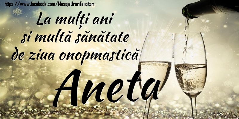La mulți ani si multă sănătate de ziua onopmastică Aneta - Felicitari onomastice cu sampanie