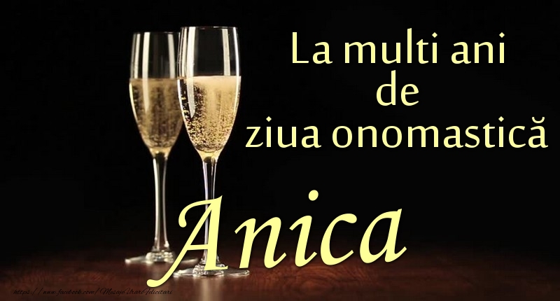 La multi ani de ziua onomastică Anica - Felicitari onomastice cu sampanie