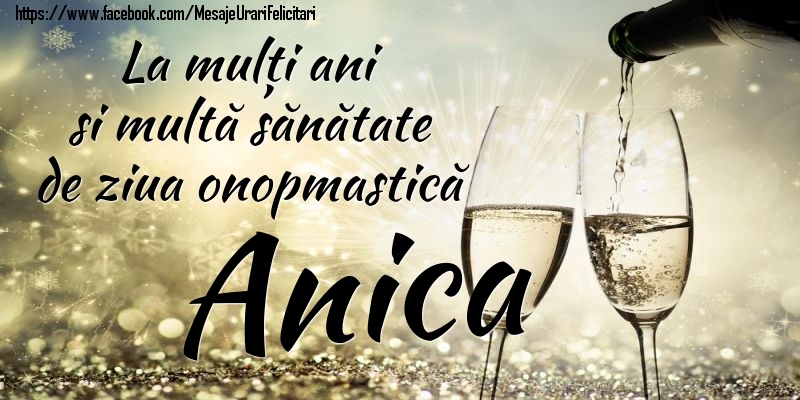 La mulți ani si multă sănătate de ziua onopmastică Anica - Felicitari onomastice cu sampanie