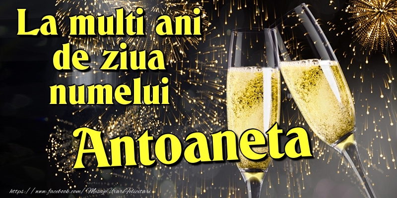 La multi ani de ziua numelui Antoaneta - Felicitari onomastice cu artificii