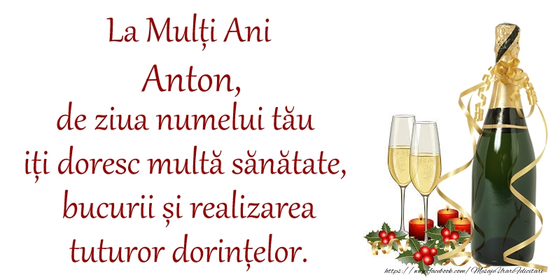 La Mulți Ani Anton, de ziua numelui tău iți doresc multă sănătate, bucurii și realizarea tuturor dorințelor. - Felicitari onomastice cu sampanie