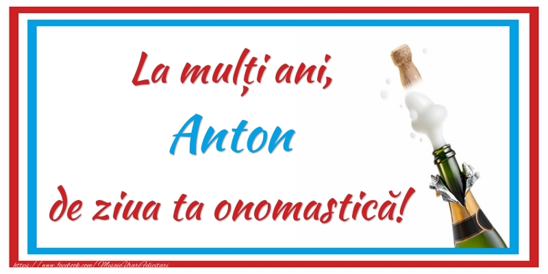 La mulți ani, Anton de ziua ta onomastică! - Felicitari onomastice cu sampanie