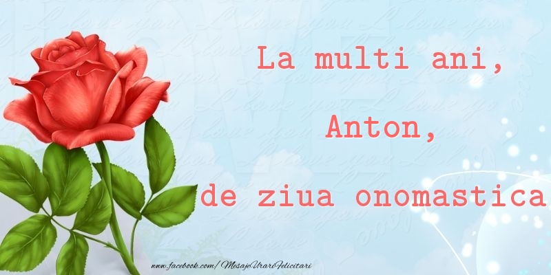 La multi ani, de ziua onomastica! Anton - Felicitari onomastice cu trandafiri