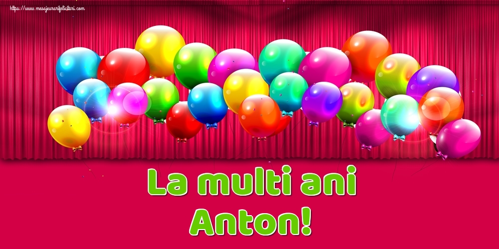 La multi ani Anton! - Felicitari onomastice cu baloane