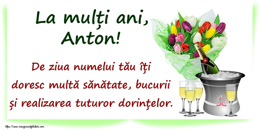 La mulți ani, Anton! De ziua numelui tău îți doresc multă sănătate, bucurii și realizarea tuturor dorințelor. - Felicitari onomastice cu sampanie
