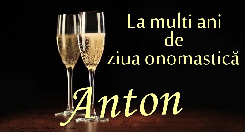 La multi ani de ziua onomastică Anton - Felicitari onomastice cu sampanie