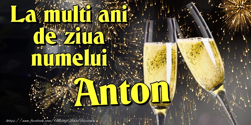 La multi ani de ziua numelui Anton - Felicitari onomastice cu artificii