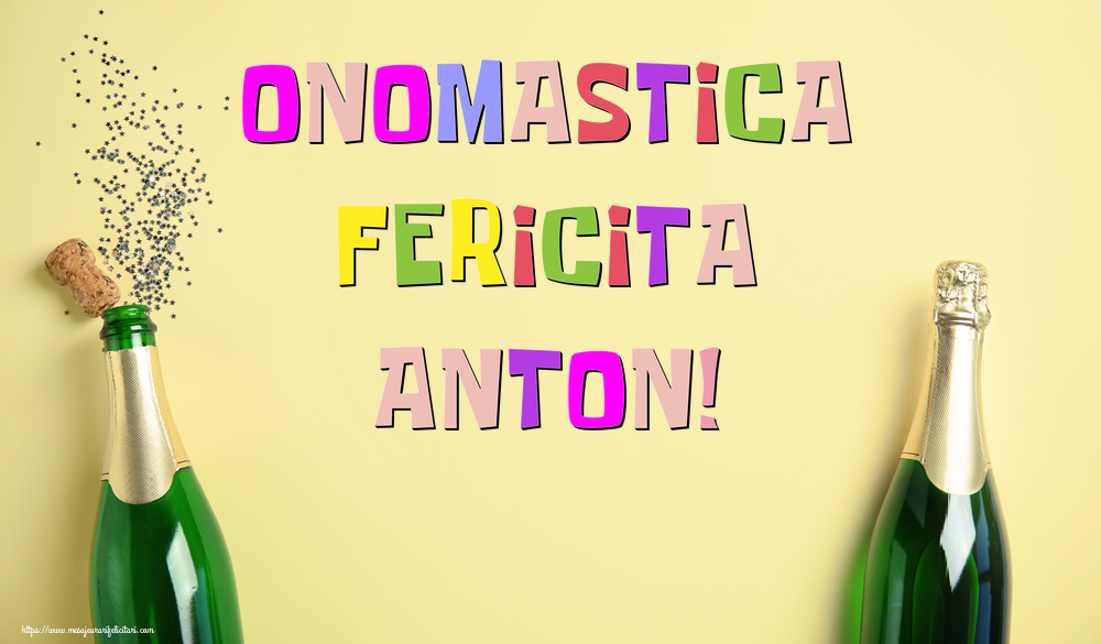 Onomastica Fericita Anton! - Felicitari onomastice cu sampanie