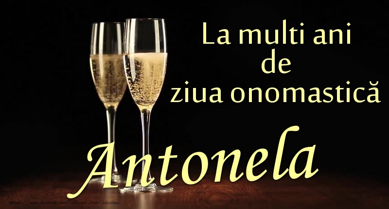 La multi ani de ziua onomastică Antonela - Felicitari onomastice cu sampanie