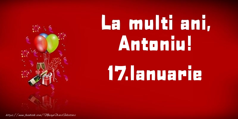 La multi ani, Antoniu!  - 17.Ianuarie - Felicitari onomastice
