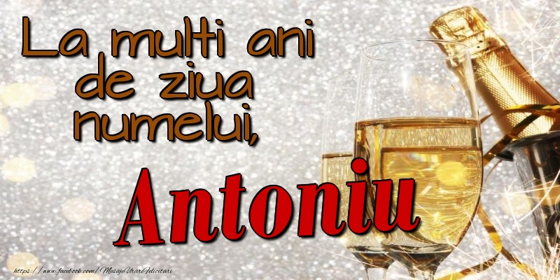 La multi ani de ziua numelui, Antoniu - Felicitari onomastice cu sampanie