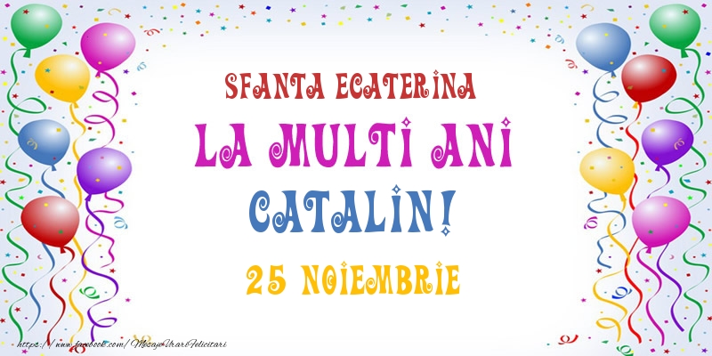 La multi ani Catalin! 25 Noiembrie - Felicitari onomastice
