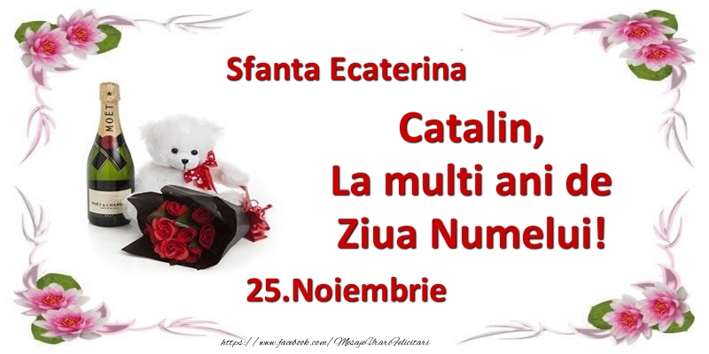 Catalin, la multi ani de ziua numelui! 25.Noiembrie Sfanta Ecaterina - Felicitari onomastice