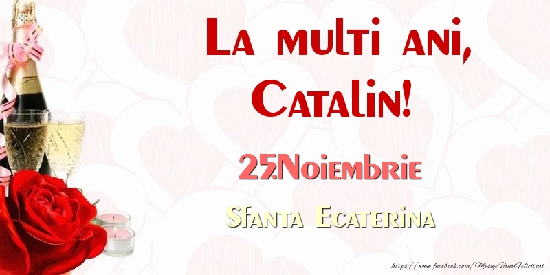 La multi ani, Catalin! 25.Noiembrie Sfanta Ecaterina - Felicitari onomastice