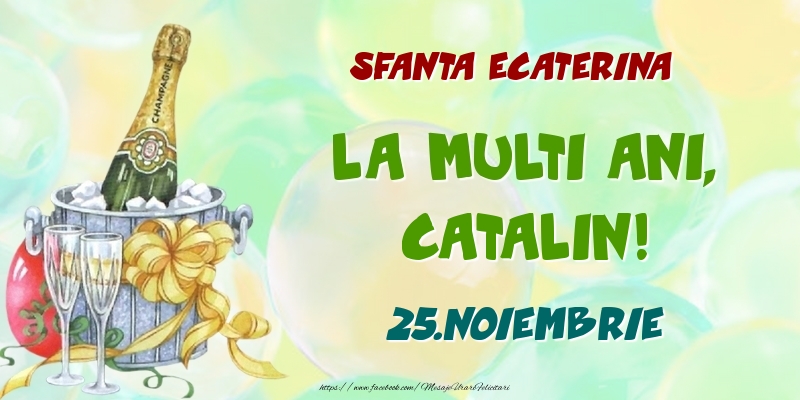 Sfanta Ecaterina La multi ani, Catalin! 25.Noiembrie - Felicitari onomastice