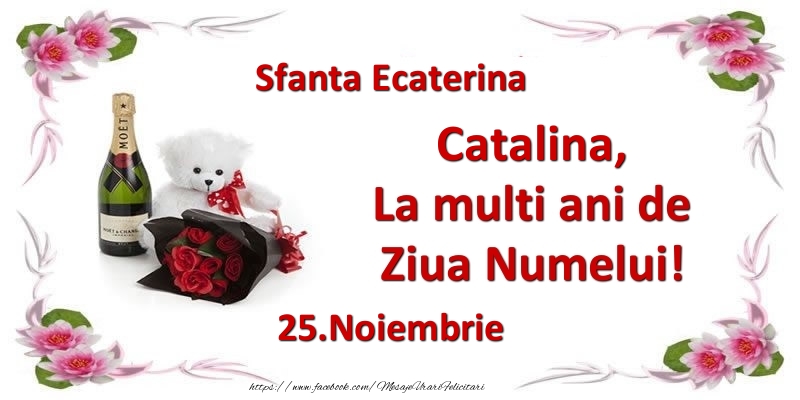 Catalina, la multi ani de ziua numelui! 25.Noiembrie Sfanta Ecaterina - Felicitari onomastice