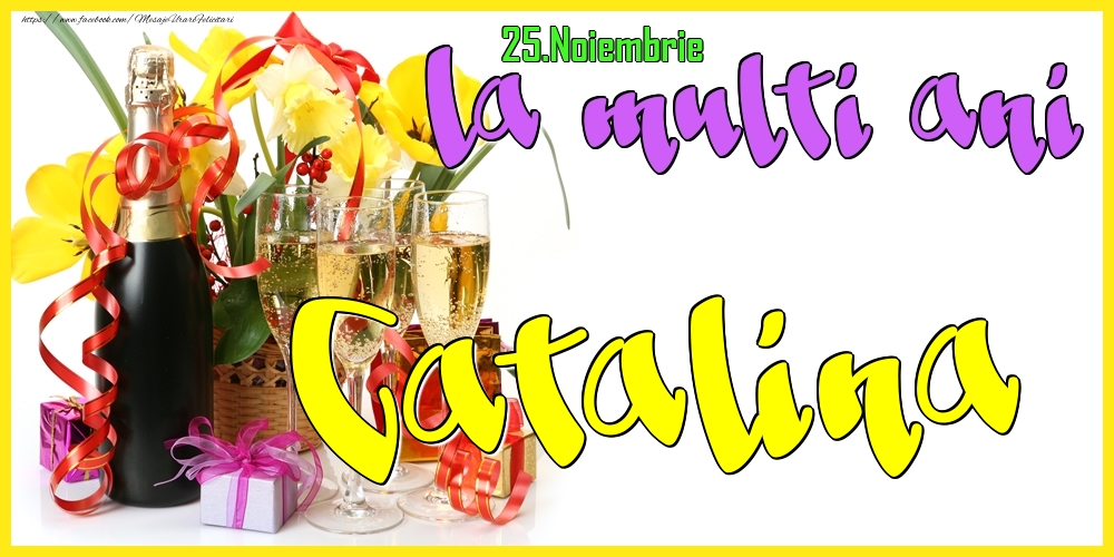 25.Noiembrie - La mulți ani Catalina! - - Felicitari onomastice
