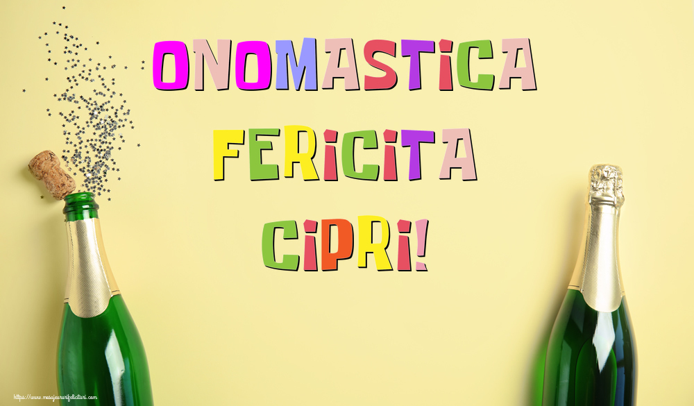 Onomastica Fericita Cipri! - Felicitari onomastice cu sampanie