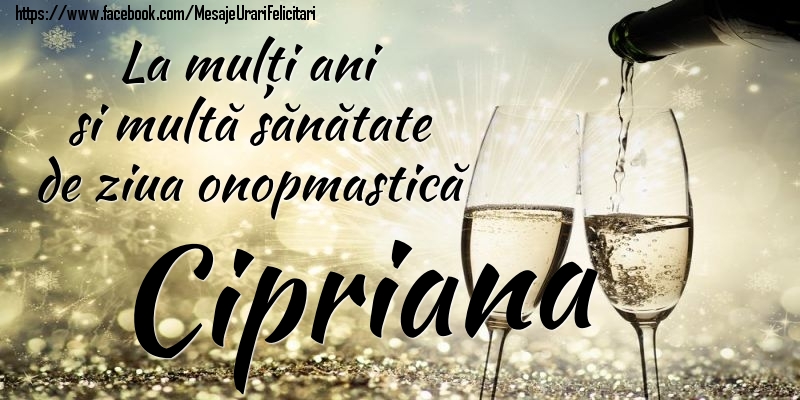 La mulți ani si multă sănătate de ziua onopmastică Cipriana - Felicitari onomastice cu sampanie