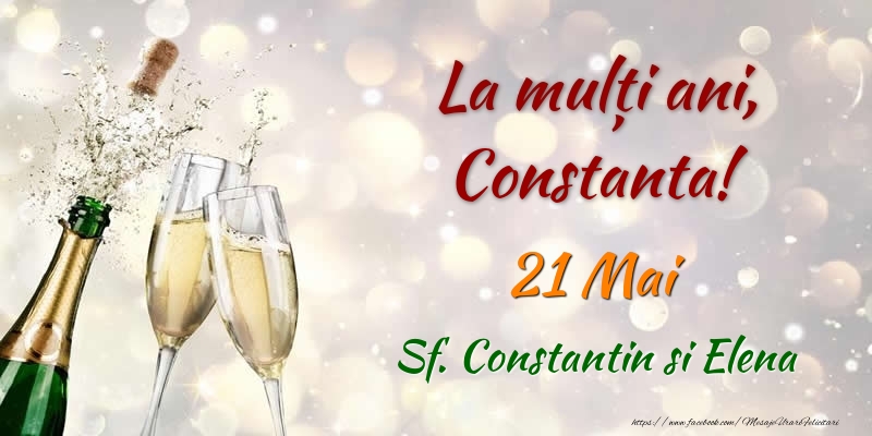 La multi ani, Constanta! 21 Mai Sf. Constantin si Elena - Felicitari onomastice