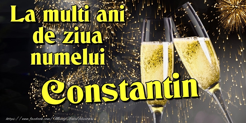 La multi ani de ziua numelui Constantin - Felicitari onomastice cu artificii