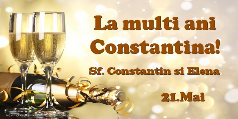 21.Mai Sf. Constantin si Elena La multi ani, Constantina! - Felicitari onomastice